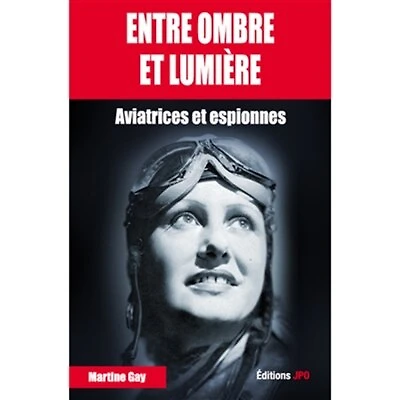 Entre ombre et lumière : aviatrices et espionnes: aviatrices et espionnes