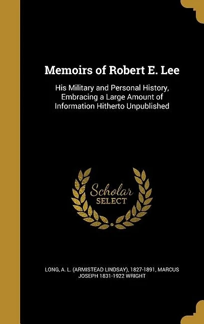 Memoirs of Robert E. Lee: His Military and Personal History