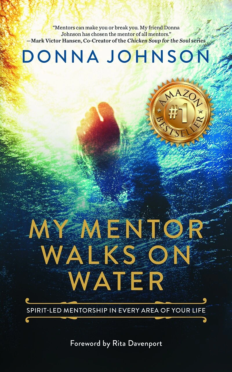 My Mentor Walks on Water: Spirit-Led Mentorship Every Area of Your Life