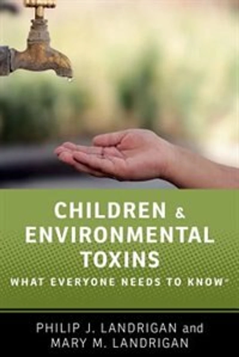 Children and Environmental Toxins: What Everyone Needs to Know®