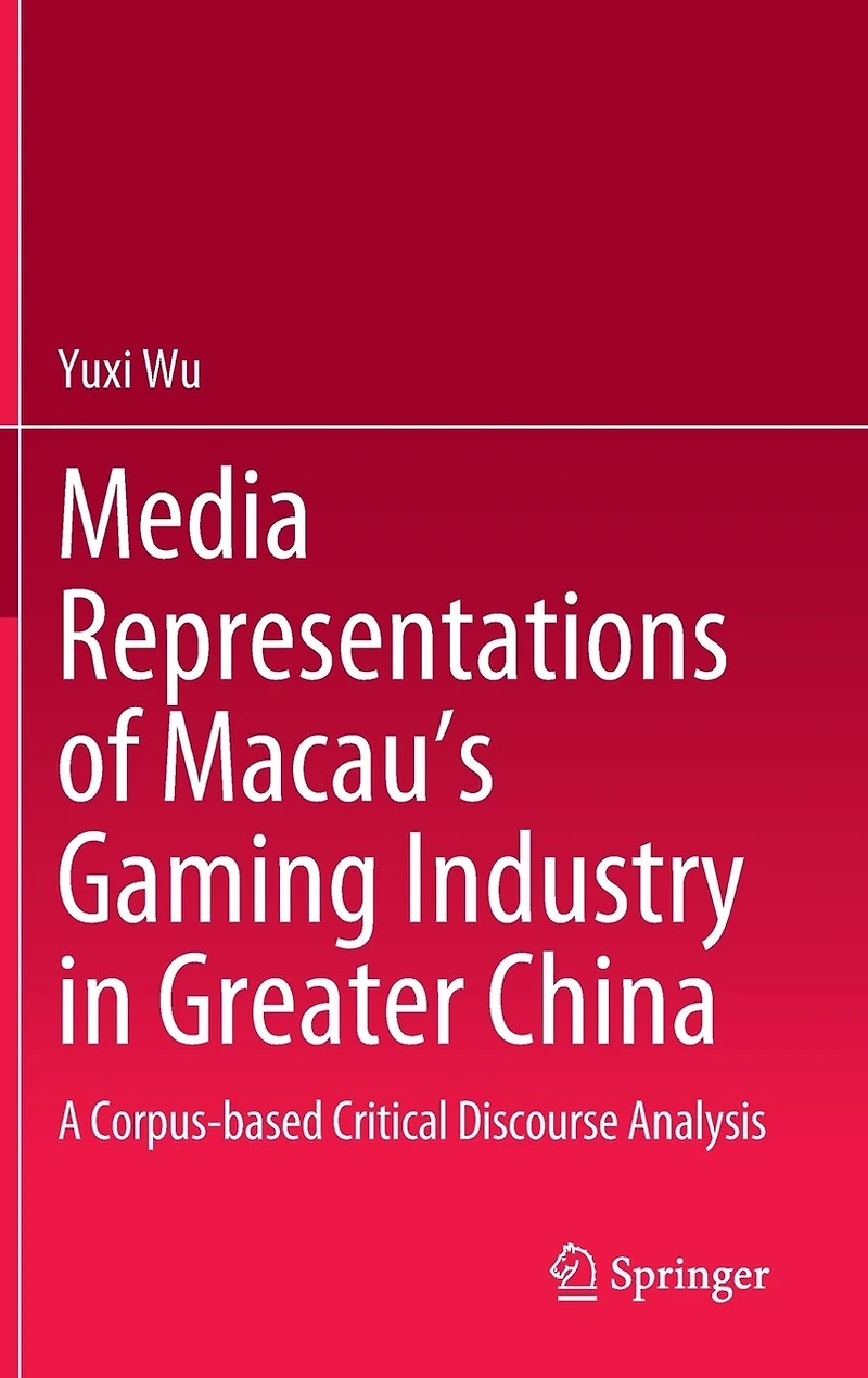 Media Representations of Macau's Gaming Industry Greater China: A Corpus-based Critical Discourse Analysis