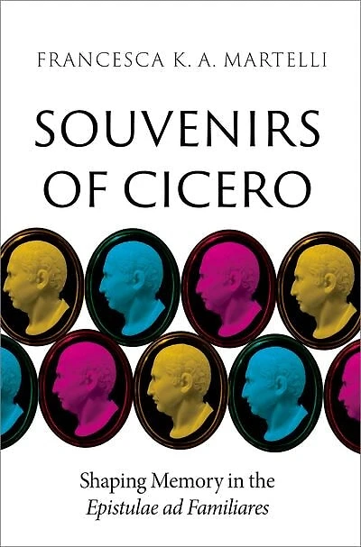 Souvenirs of Cicero: Shaping Memory the Epistulae ad Familiares