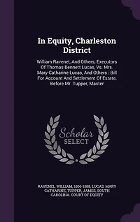 Equity, Charleston District: William Ravenel, and Others, Executors of Thomas Bennett Lucas, Vs; Mrs. Mary Catharine