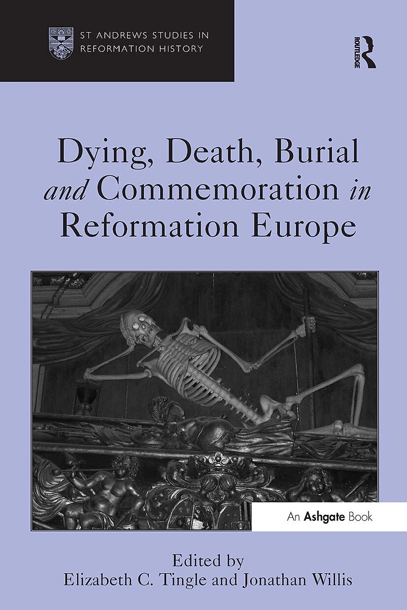 Dying, Death, Burial and Commemoration Reformation Europe