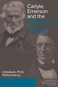 Carlyle, Emerson and the Transatlantic Uses of Authority: Literature, Print, Performance