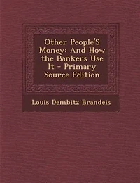 Other People'S Money: And How the Bankers Use It - Primary Source Edition