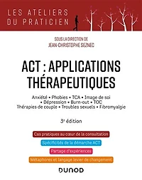 ACT : applications thérapeutiques - 3e éd.: Anxiété, phobies, TCA, image de soi, dépression, burn-out, TOC, thérapies de couple...
