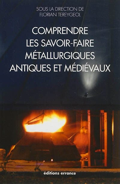 Comprendre les savoir-faire métallurgiques antiques et médiévaux: l'expérimentation archéologique et archéométrique sur la plate-forme expérimentale de Melle