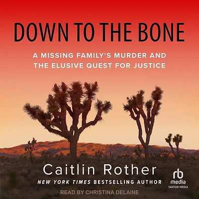 Down to the Bone: A Missing Family's Murder and Elusive Quest for Justice