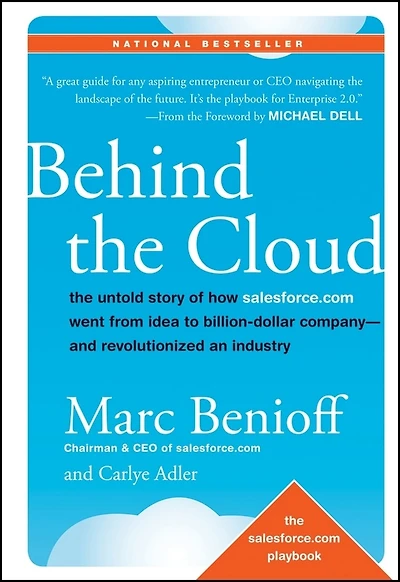 Behind The Cloud: Untold Story of How Salesforce.com Went from Idea to Billion-Dollar Company-and Revolutionized an Industry