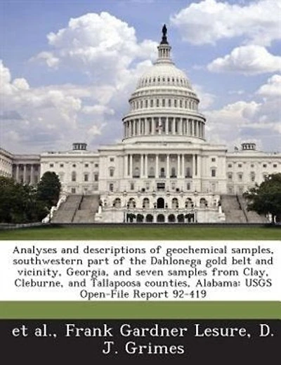 Analyses And Descriptions Of Geochemical Samples, Southwestern Part Of The Dahlonega Gold Belt And Vicinity, Georgia, And Seven Samples From Clay, Cleburne, And Tallapoosa Counties, Alabama: Usgs Open-file Report 92-419