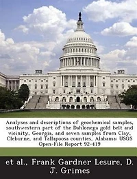 Analyses And Descriptions Of Geochemical Samples, Southwestern Part Of The Dahlonega Gold Belt And Vicinity, Georgia, And Seven Samples From Clay, Cleburne, And Tallapoosa Counties, Alabama: Usgs Open-file Report 92-419