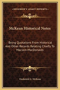 McKean Historical Notes: Being Quotations From Historical And Other Records Relating Chiefly To MacIain-MacDonalds