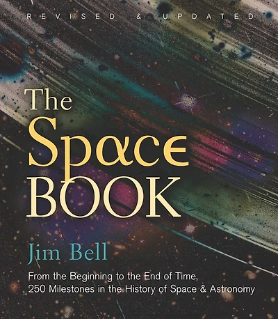 The Space Book Revised And Updated: From Beginning To End Of Time, 250 Milestones History & Astronomy