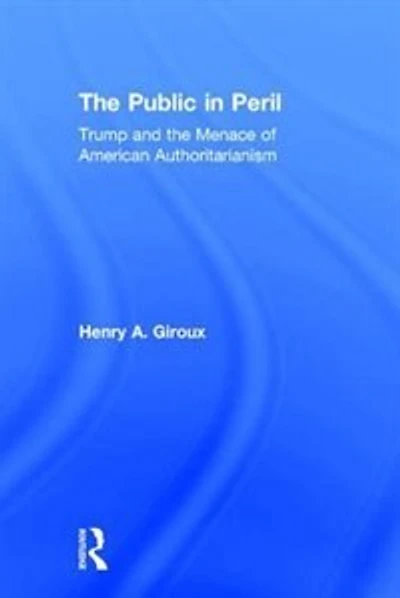 the Public Peril: Trump and Menace of American Authoritarianism