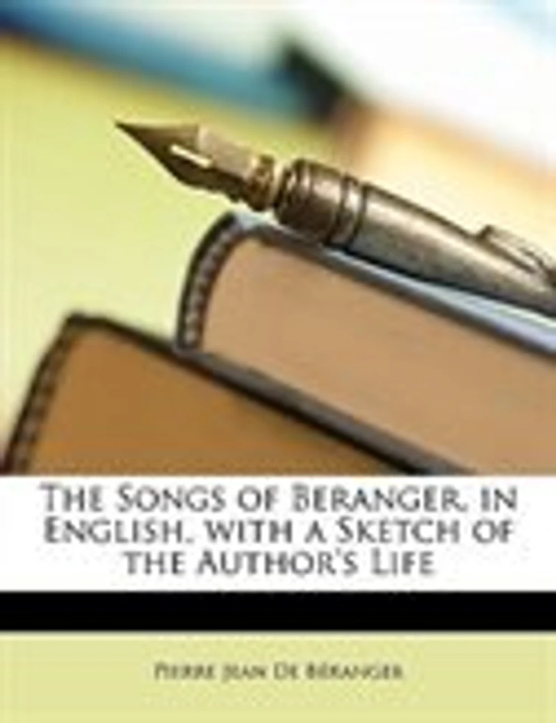 the Songs of Beranger, English, With a Sketch Author's Life