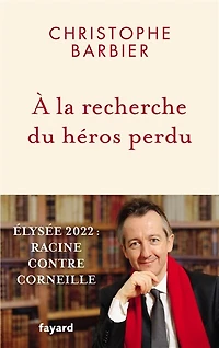 A la recherche du héros perdu : Elysée 2022 Racine contre Corneille: