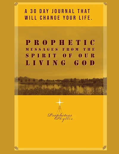 A 30 Day Journal That Will Change Your Life. Prophetic Messages from the Spirit of Our Living God: Prophetess Phyllis