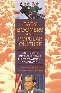 Baby Boomers and Popular Culture: An Inquiry into America's Most Powerful Generation