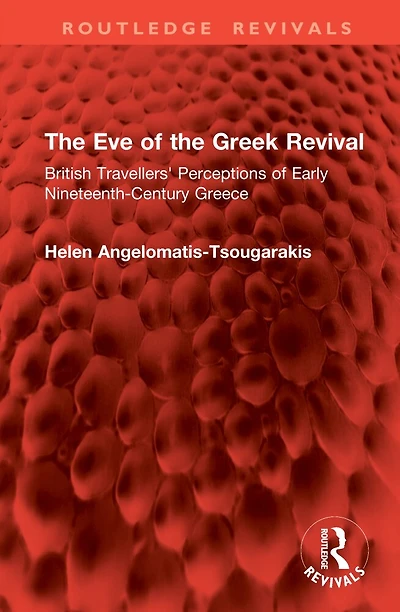 the Eve of Greek Revival: British Travellers' Perceptions Early Nineteenth-Century Greece