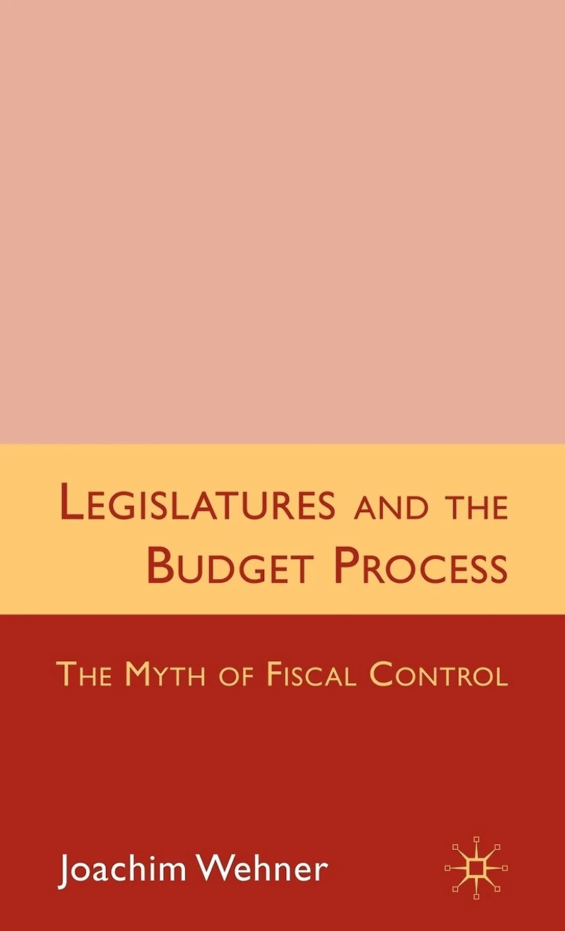 Legislatures and The Budget Process: Myth of Fiscal Control
