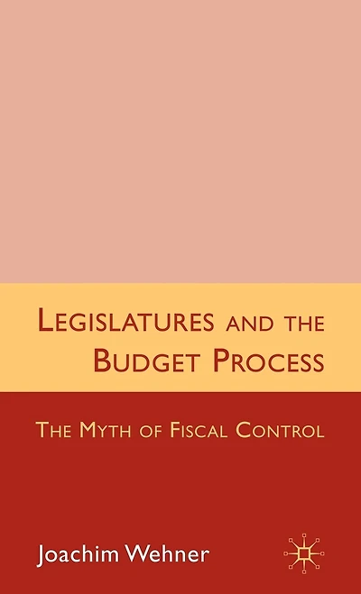 Legislatures and The Budget Process: Myth of Fiscal Control