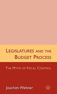 Legislatures and The Budget Process: Myth of Fiscal Control
