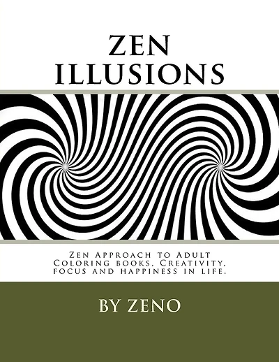 zen illusions: Zen Approach to Adult Coloring books, Creativity, focus and happiness in life.