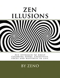 zen illusions: Zen Approach to Adult Coloring books, Creativity, focus and happiness in life.