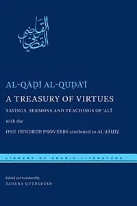 A Treasury of Virtues: Sayings, Sermons, and Teachings 'Ali, with the One Hundred Proverbs attributed to al-Jahiz