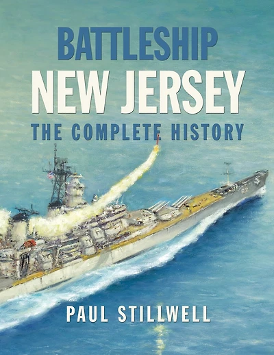 Battleship New Jersey: The Complete History
