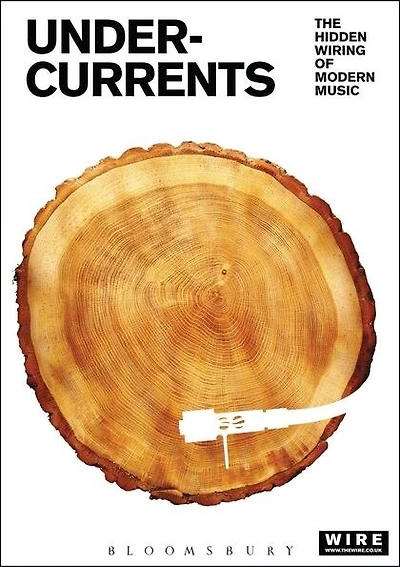 Undercurrents: The Hidden Wiring of Modern Music