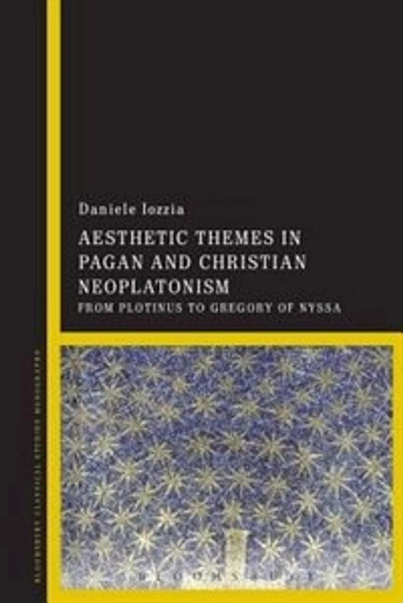 Aesthetic Themes Pagan and Christian Neoplatonism: From Plotinus to Gregory of Nyssa