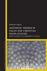 Aesthetic Themes Pagan and Christian Neoplatonism: From Plotinus to Gregory of Nyssa