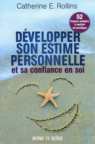 Développer son estime personnelle et sa confiance en soi: 52 façons simples à mettre en pratique