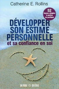 Développer son estime personnelle et sa confiance en soi: 52 façons simples à mettre en pratique