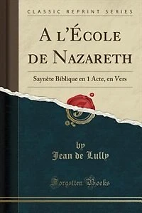 A l'École de Nazareth: Saynète Biblique en 1 Acte, Vers (Classic Reprint)