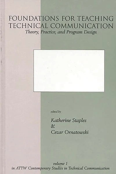 Foundations for Teaching Technical Communication: Theory, Practice, and Program Design