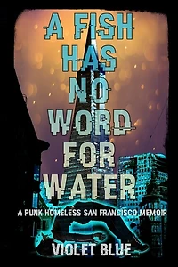 A Fish Has No Word For Water: punk homeless San Francisco memoir