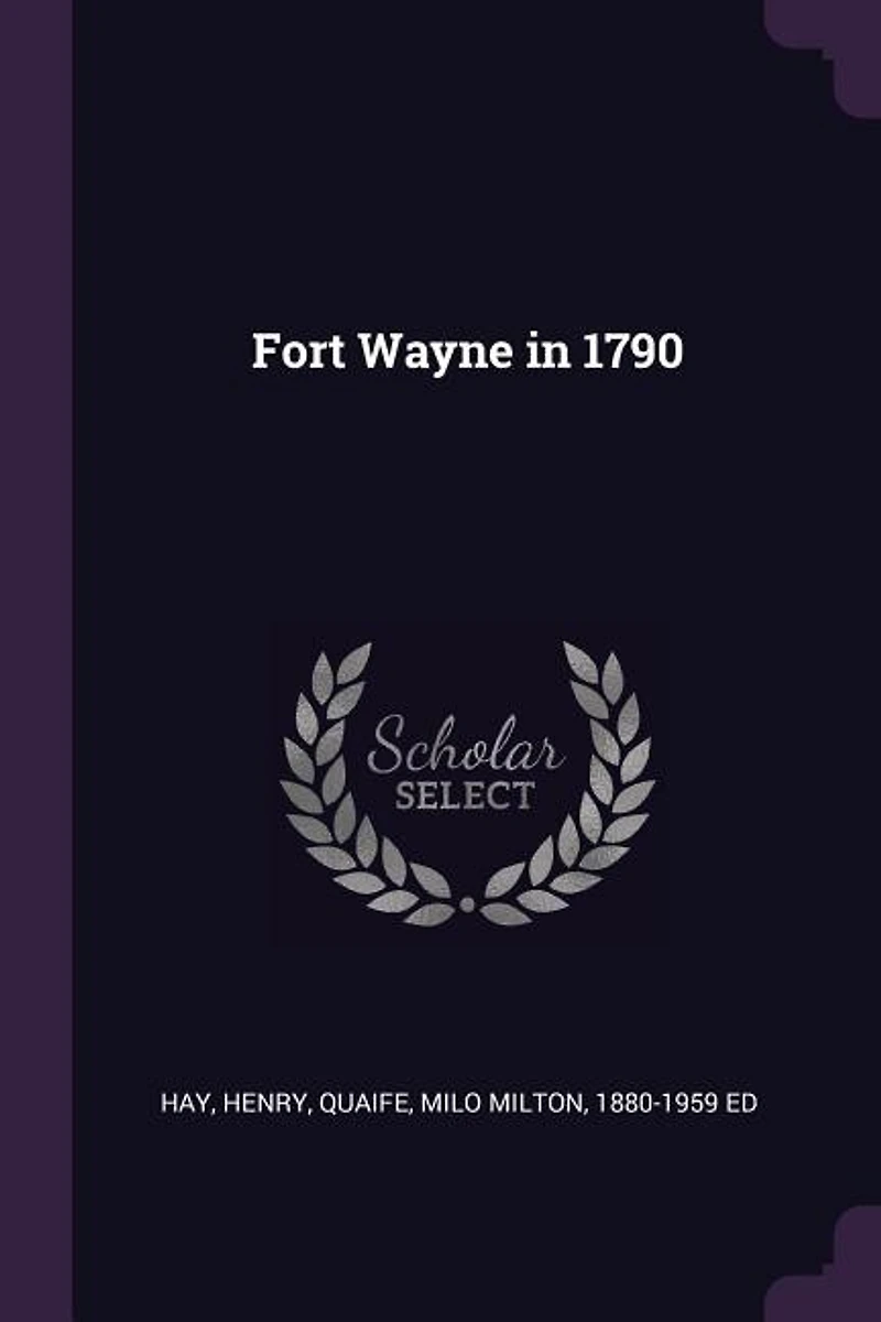 Fort Wayne 1790 (Classic Reprint)
