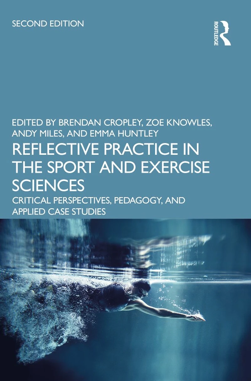 Reflective Practice the Sport and Exercise Sciences: Critical Perspectives, Pedagogy, Applied Case Studies