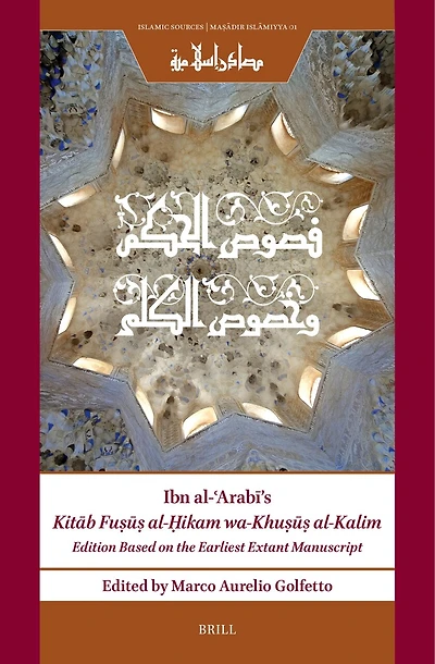 Ibn al-ʿArabī’s Kitāb Fuṣūṣ al-Ḥikam wa-Khuṣūṣ al-Kalim: Edition Based on the Earliest Extant Manuscript