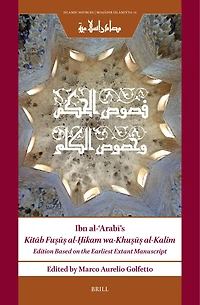Ibn al-ʿArabī’s Kitāb Fuṣūṣ al-Ḥikam wa-Khuṣūṣ al-Kalim: Edition Based on the Earliest Extant Manuscript