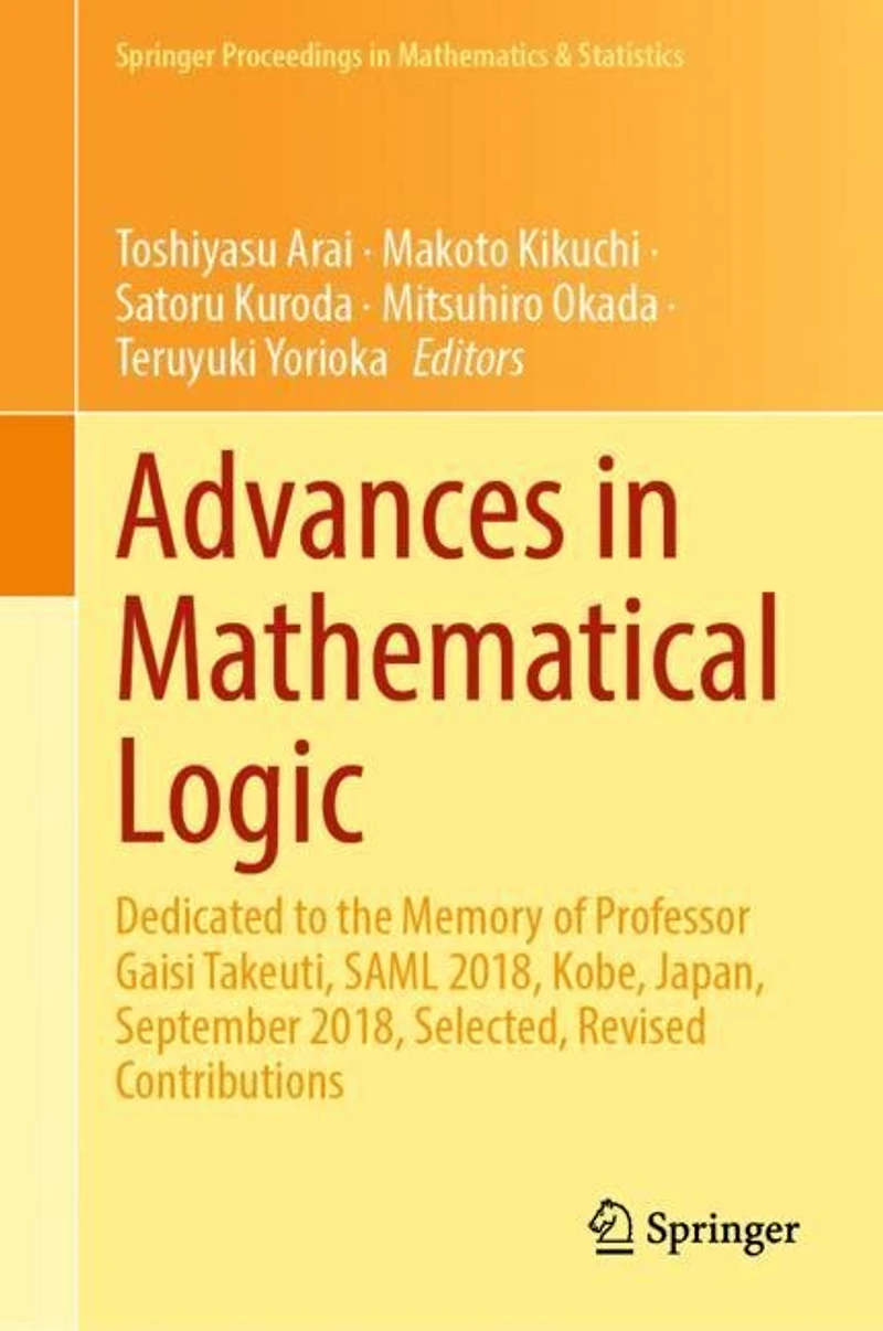 Advances Mathematical Logic: Dedicated to the Memory of Professor Gaisi Takeuti, SAML 2018, Kobe, Japan, September Selected, Revised Contributions