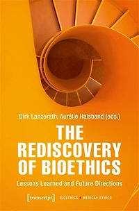 The Rediscovery of Bioethics: Lessons Learned and Future Directions