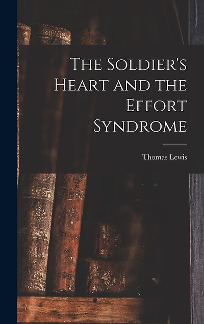 The Soldier's Heart and the Effort Syndrome