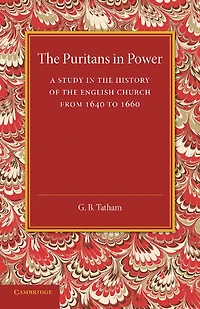 The Puritans in Power: A Study in the History of the English Church from 1640 to 1660