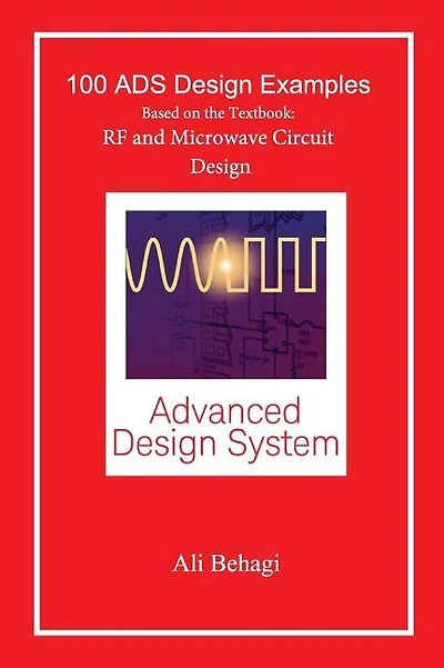 100 ADS Design Examples: Based on the Textbook: RF and Microwave Circuit Design