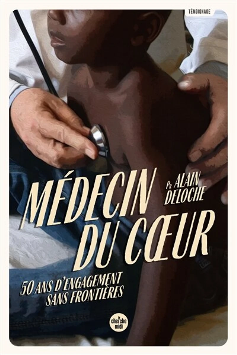 Médecin du c¿ur - 50 ans d engagement sans frontières