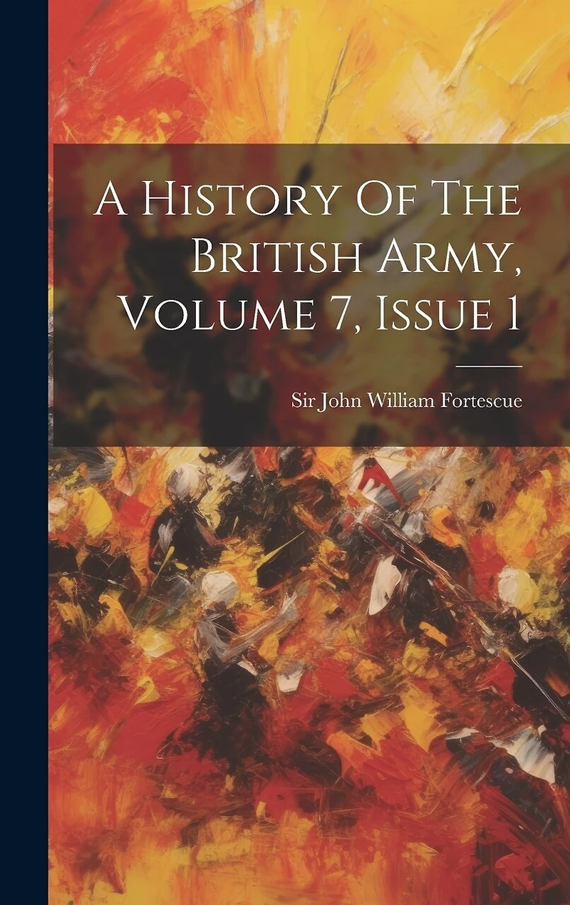 A History Of The British Army, Volume 7